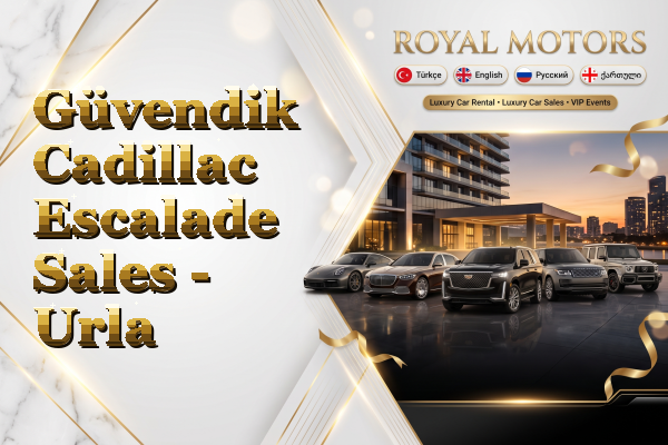 Güvendik Cadillac Escalade Sales - Urla