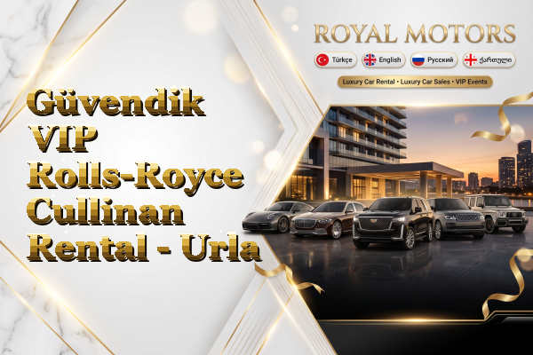 Güvendik VIP Rolls-Royce Cullinan Rental - Urla
