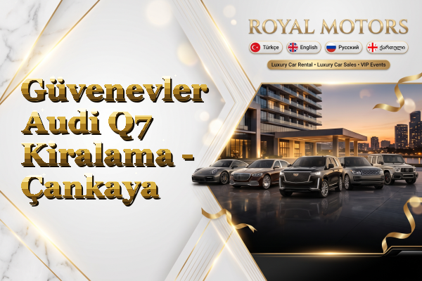 Güvenevler Audi Q7 Kiralama - Çankaya