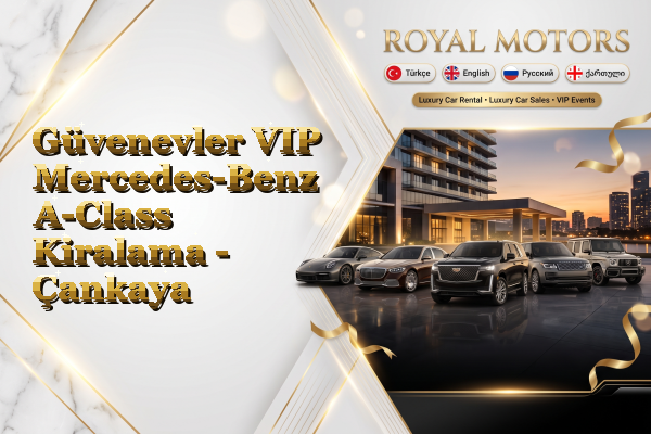 Güvenevler VIP Mercedes-Benz A-Class Kiralama - Çankaya