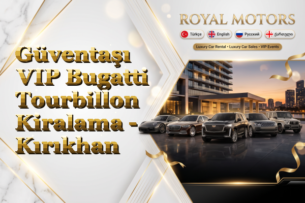 Güventaşı VIP Bugatti Tourbillon Kiralama - Kırıkhan