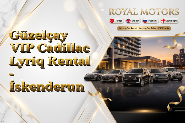 Güzelçay VIP Cadillac Lyriq Rental - İskenderun