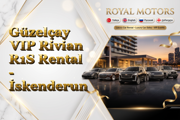 Güzelçay VIP Rivian R1S Rental - İskenderun