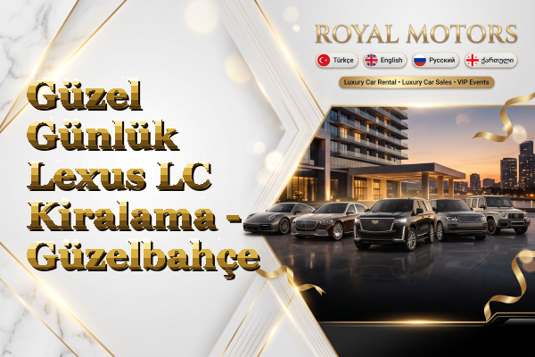 Güzel Günlük Lexus LC Kiralama - Güzelbahçe