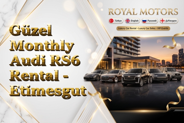 Güzel Monthly Audi RS6 Rental - Etimesgut