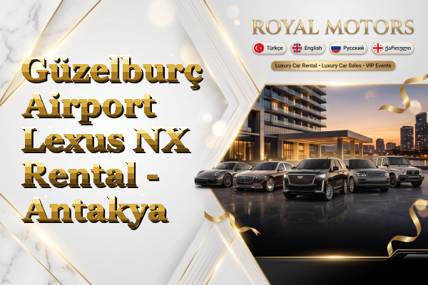 Güzelburç Airport Lexus NX Rental - Antakya