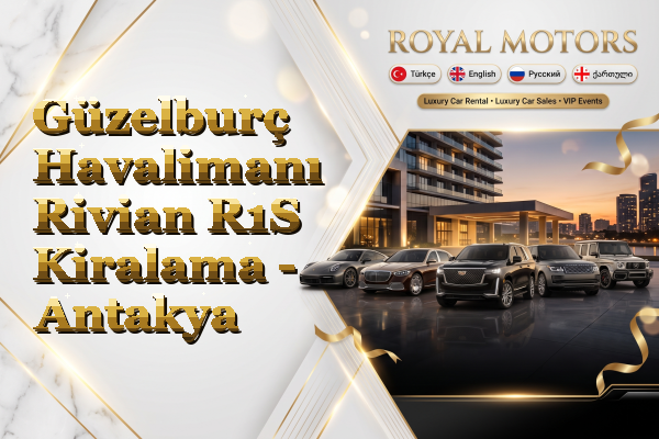 Güzelburç Havalimanı Rivian R1S Kiralama - Antakya