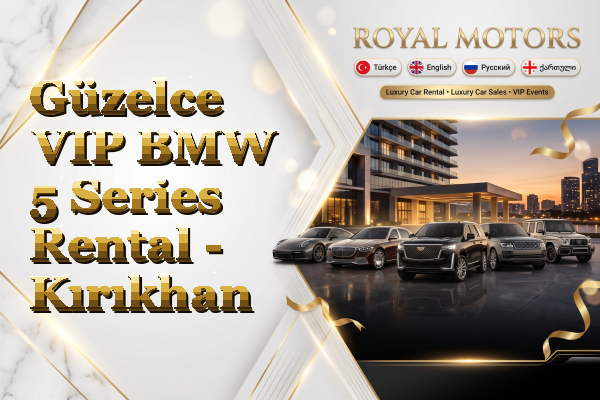 Güzelce VIP BMW 5 Series Rental - Kırıkhan