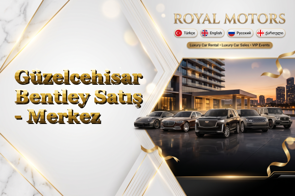 Güzelcehisar Bentley Satış - Merkez