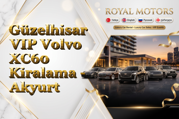 Güzelhisar VIP Volvo XC60 Kiralama - Akyurt