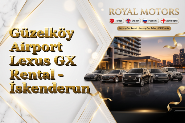 Güzelköy Airport Lexus GX Rental - İskenderun