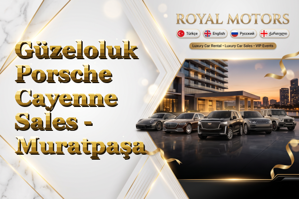 Güzeloluk Porsche Cayenne Sales - Muratpaşa