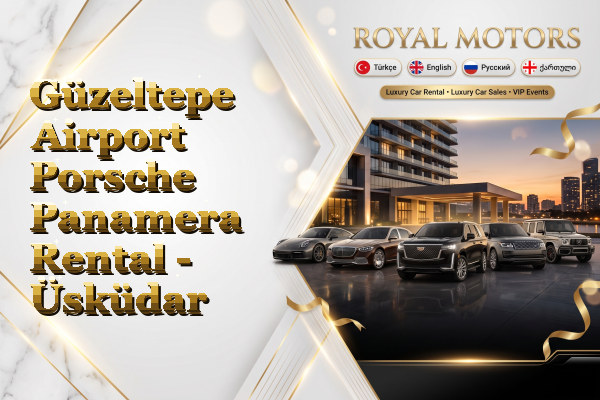 Güzeltepe Airport Porsche Panamera Rental - Üsküdar