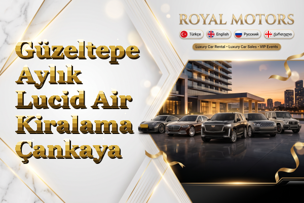 Güzeltepe Aylık Lucid Air Kiralama - Çankaya