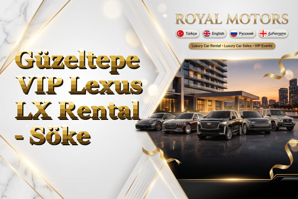 Güzeltepe VIP Lexus LX Rental - Söke
