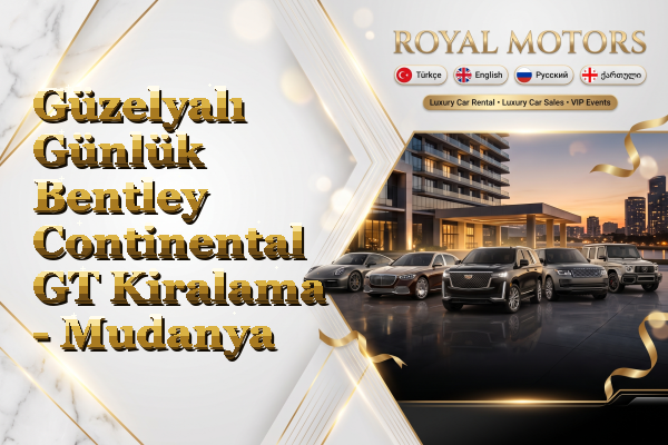 Güzelyalı Günlük Bentley Continental GT Kiralama - Mudanya