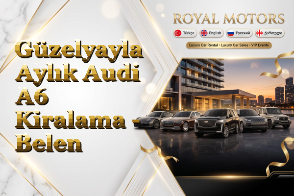Güzelyayla Aylık Audi A6 Kiralama - Belen