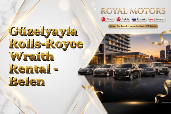 Güzelyayla Rolls-Royce Wraith Rental - Belen