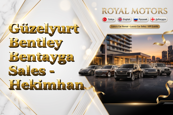 Güzelyurt Bentley Bentayga Sales - Hekimhan