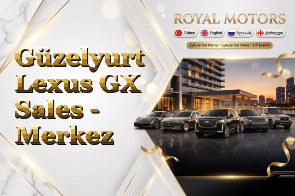 Güzelyurt Lexus GX Sales - Merkez