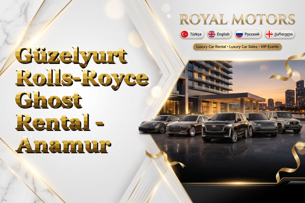 Güzelyurt Rolls-Royce Ghost Rental - Anamur