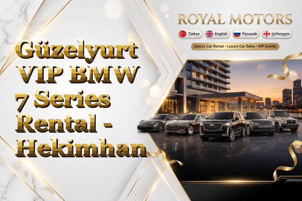 Güzelyurt VIP BMW 7 Series Rental - Hekimhan