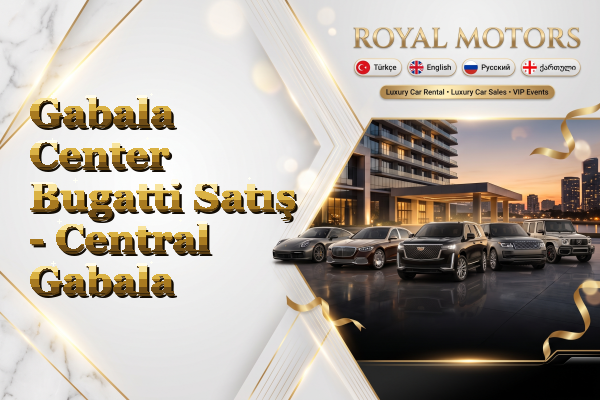 Gabala Center Bugatti Satış - Central Gabala