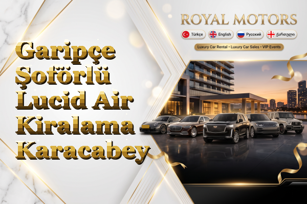 Garipçe Şoförlü Lucid Air Kiralama - Karacabey