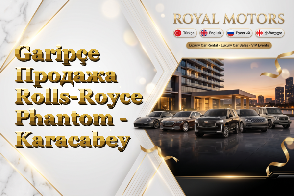Garipçe Продажа Rolls-Royce Phantom - Karacabey