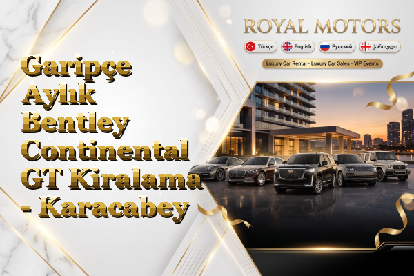 Garipçe Aylık Bentley Continental GT Kiralama - Karacabey