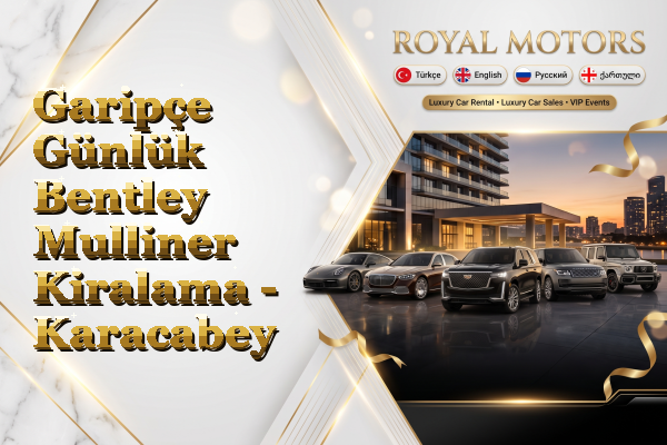 Garipçe Günlük Bentley Mulliner Kiralama - Karacabey