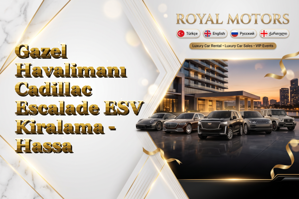 Gazel Havalimanı Cadillac Escalade ESV Kiralama - Hassa