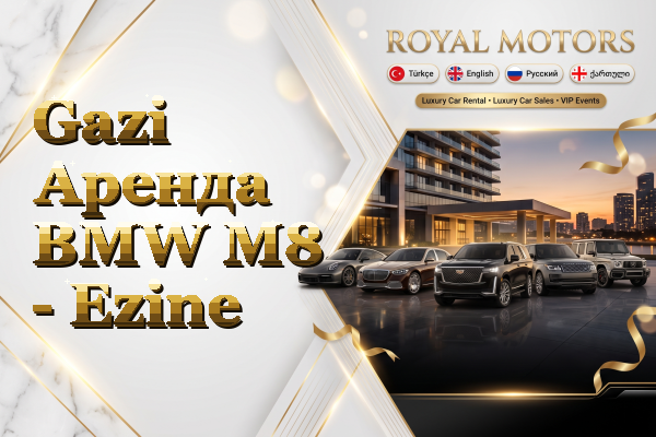 Gazi Аренда BMW M8 - Ezine