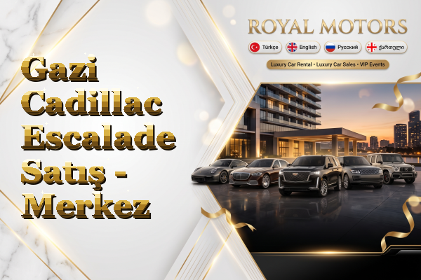 Gazi Cadillac Escalade Satış - Merkez