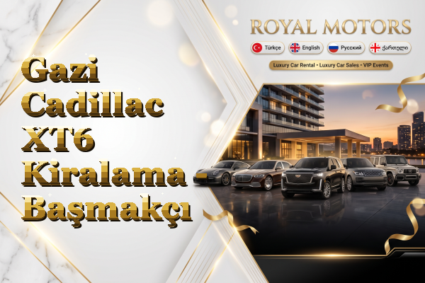 Gazi Cadillac XT6 Kiralama - Başmakçı