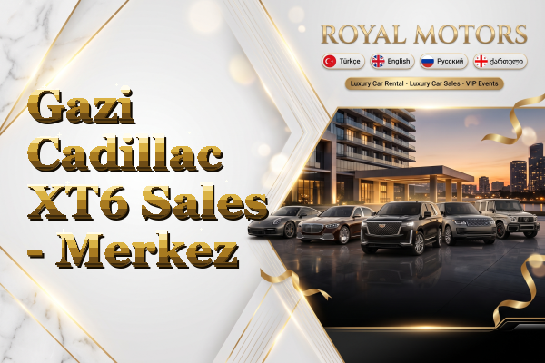 Gazi Cadillac XT6 Sales - Merkez