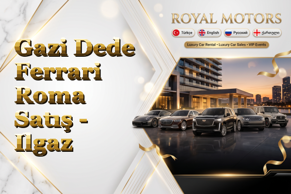 Gazi Dede Ferrari Roma Satış - Ilgaz