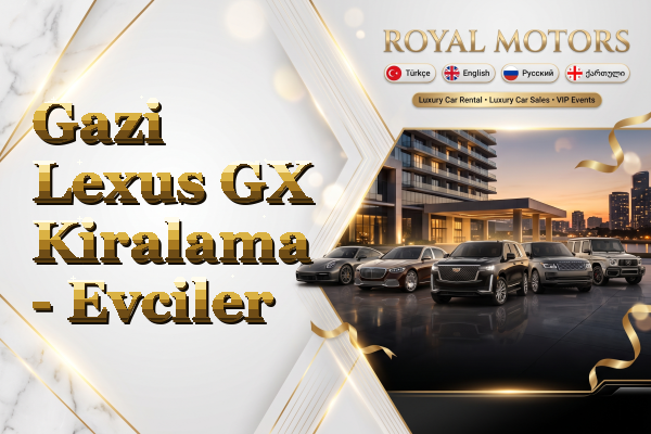 Gazi Lexus GX Kiralama - Evciler