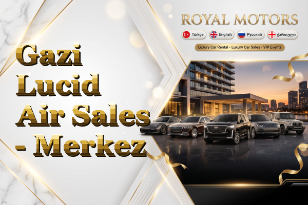 Gazi Lucid Air Sales - Merkez