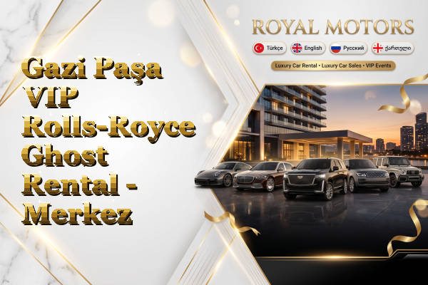 Gazi Paşa VIP Rolls-Royce Ghost Rental - Merkez