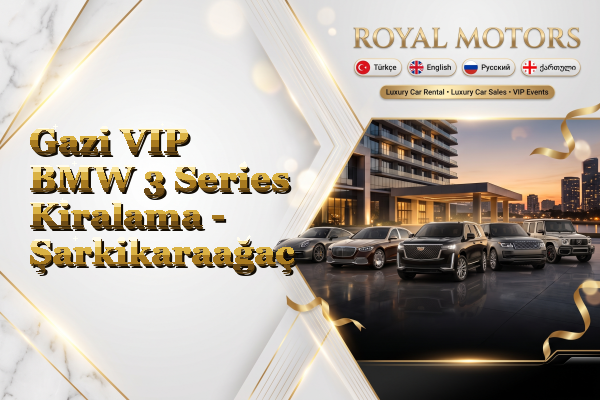 Gazi VIP BMW 3 Series Kiralama - Şarkikaraağaç