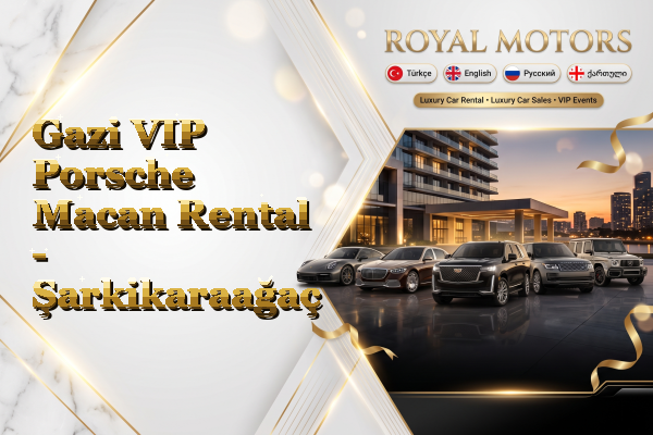 Gazi VIP Porsche Macan Rental - Şarkikaraağaç