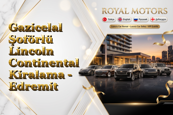 Gazicelal Şoförlü Lincoln Continental Kiralama - Edremit