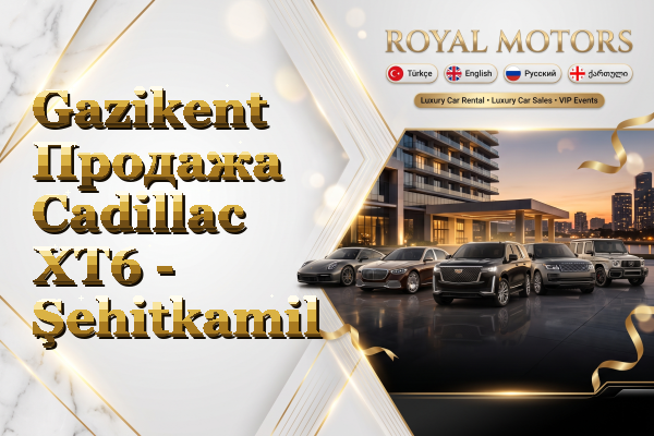 Gazikent Продажа Cadillac XT6 - Şehitkamil