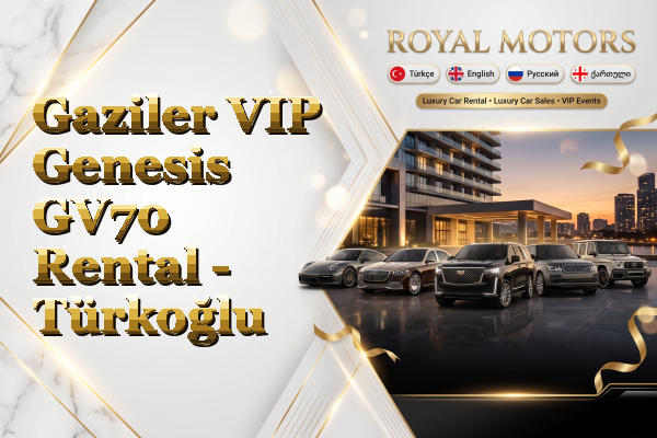 Gaziler VIP Genesis GV70 Rental - Türkoğlu