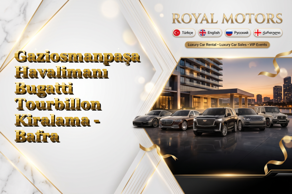 Gaziosmanpaşa Havalimanı Bugatti Tourbillon Kiralama - Bafra