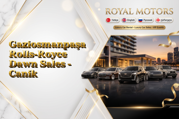 Gaziosmanpaşa Rolls-Royce Dawn Sales - Canik