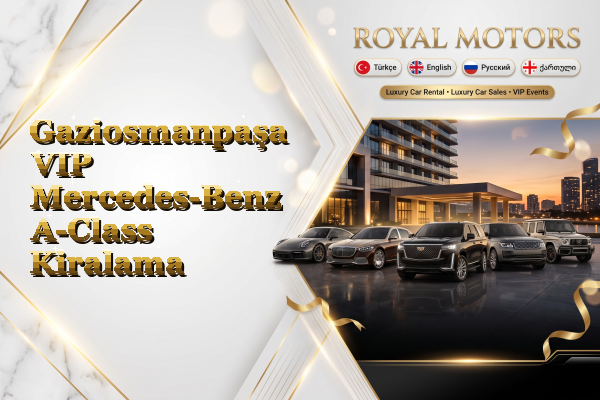 Gaziosmanpaşa VIP Mercedes-Benz A-Class Kiralama