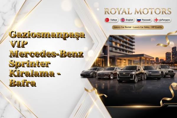 Gaziosmanpaşa VIP Mercedes-Benz Sprinter Kiralama - Bafra