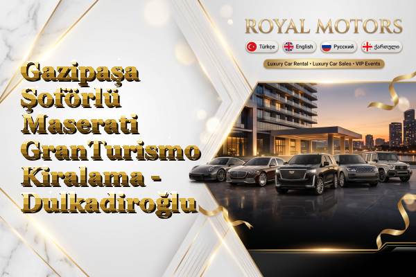 Gazipaşa Şoförlü Maserati GranTurismo Kiralama - Dulkadiroğlu